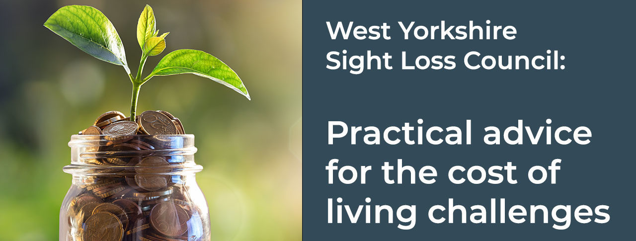 Image shows a jar of bronze coins with a young plant growing out of the top. To the right is a text box which reads: "West Yorkshire sight Loss Council: 'Practical advice for the cost of living challenges. Free event for blind and partially sighted people in West Yorkshire".