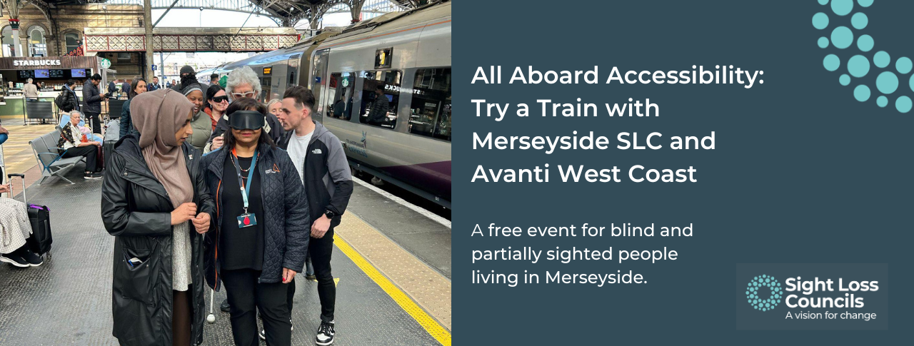 A navy-blue infographic is split into two sides. On the left is an image that displays six people standing on a railway platform at Preston train station, including members of Avanti West Coast and Community Rail Lancashire. A smartly dressed lady standing at the front of the group is wearing black sim specs. The right side of the infographic has bold, white text that reads, “All Aboard Accessibility: Try a Train with Merseyside SLC and Avanti West Coast”. This followed by smaller, white text underneath that reads, “A free event for blind and partially sighted people living in Merseyside.”. The SLC logo fills the bottom right corner and a segment of the logo adorns from the top right corner.