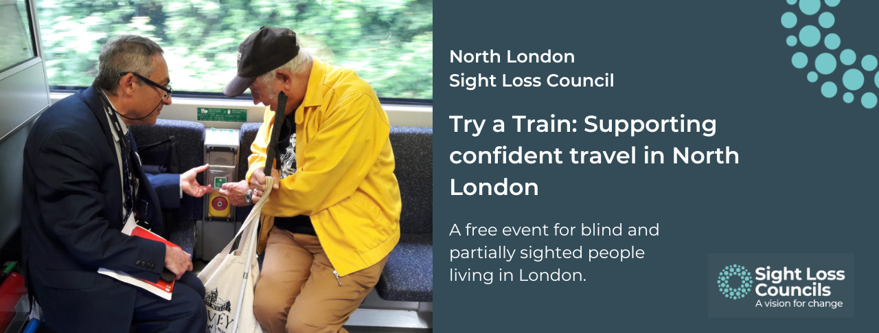 Antony Merlyn, Accessibility Engagement Manager for GTR, said on board a train with a previous Try a Train attendee. Antony is demonstrating how to use the emergency assistance button. To the right, white text on a dark blue background reads: North London Sight Loss Council, Try a Train: Supporting confident travel in North London A free event for blind and partially sighted people living in London.