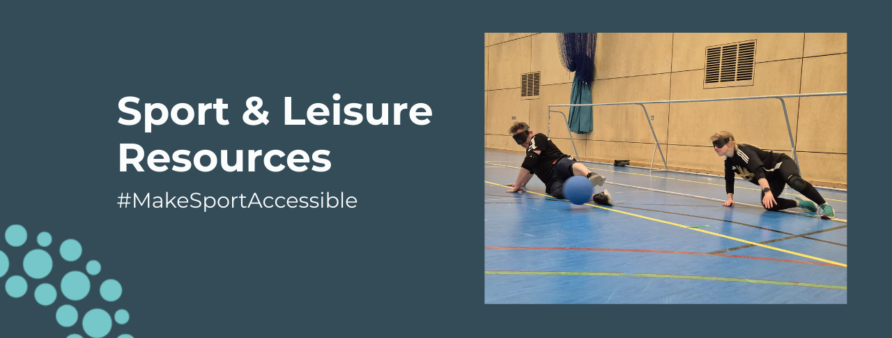 A dark blue banner image that says 'Sports and Leisure Resources' in bold white writing. To the right is a small square image which shows two blindfolded males crouching on the floor, diving for a ball . Under the image, white writing reads #MakeSportAccessible In the bottom left hand corner is a quarter circle, showing the SLC logo of light blue circular dots,