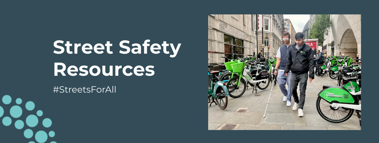 A dark blue banner image that says 'Street Safety Resources' in bold white writing. To the right is a small square image taken during a sim-spec walk with LIme. Hal Stevenson, Policy Manager for UK and Ireland is wearing sim specs and being guided down a path, with over spilling e-bikes. Underneath the image, white writing reads #MakeRetailAccessible. In the bottom left hand corner is a quarter circle, showing the SLC logo of light blue circular dots,