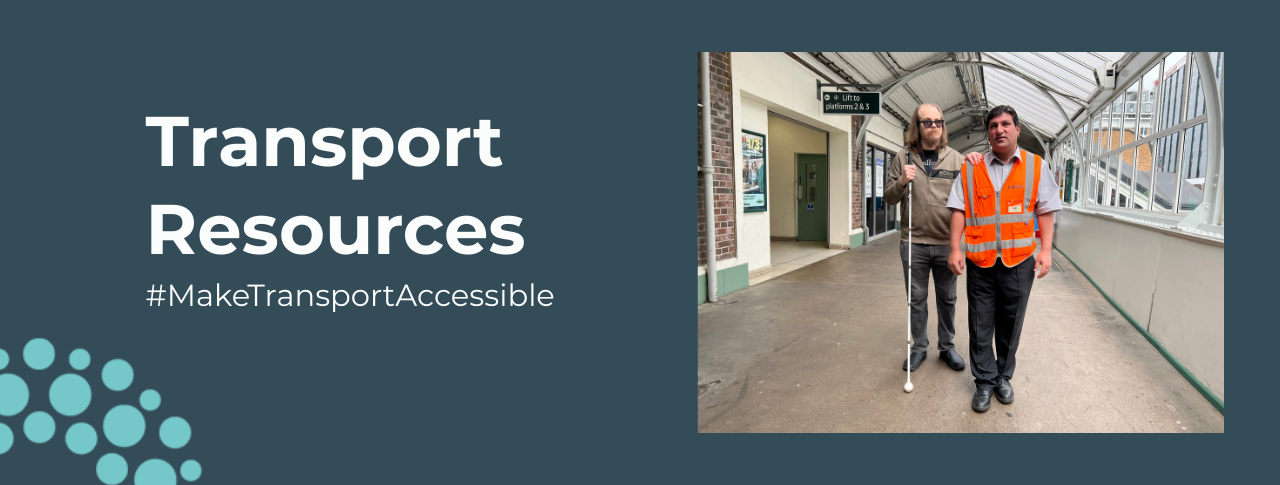 A dark blue banner image that says 'Transport Resources' in bold white writing. To the right is a small square image which shows a train station staff member in a high-vis jacket guiding a man in sunglasses and holding a long cane. Under the image, white writing reads #MakeTransportAccessible In the bottom left hand corner is a quarter circle, showing the SLC logo of light blue circular dots.