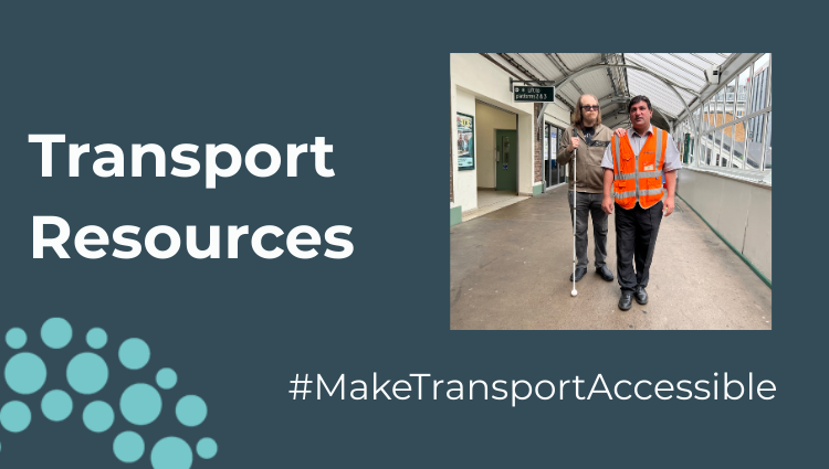 A dark blue banner image that says 'Transport Resources' in bold white writing. To the right is a small square image which shows a train station staff member in a high-vis jacket guiding a man in sunglasses and holding a long cane. Under the image, white writing reads #MakeTransportAccessible In the bottom left hand corner is a quarter circle, showing the SLC logo of light blue circular dots,