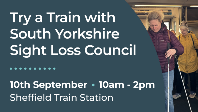 Promotional graphic for a "Try a Train with South Yorkshire Sight Loss Council" event. The graphic features large white text on a dark teal background, displaying the event title, followed by the date 10 September, the time 10am–2pm, and the location Sheffield Train Station. Alongside the text is a photograph taken inside a train carriage, showing two people using long white mobility canes as they step out through the train doorway