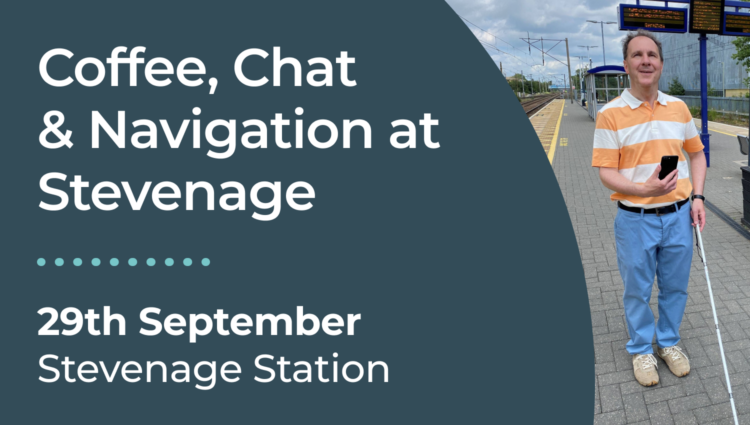 Promotional graphic for a "Coffee, Chat & Navigation at Stevenage" event. The graphic features large white text on a dark teal background displaying the event title, the date 29 September, and the location Stevenage Station. Alongside the text is a photo of SLC member, Paul, walking down a train platform. He holds a mobility cane in one hand and a smarthphone in the other.