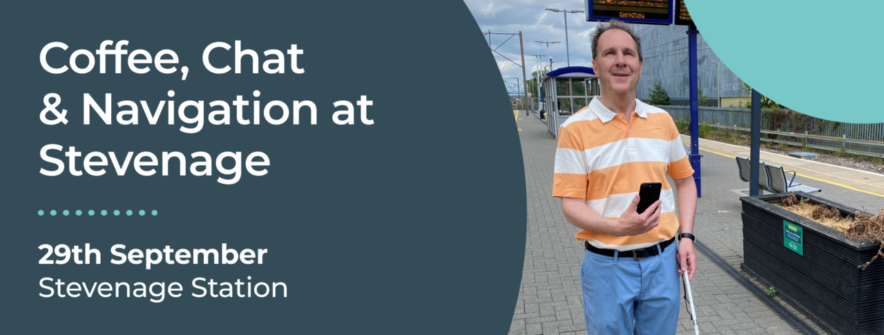 Promotional graphic for a "Coffee, Chat & Navigation at Stevenage" event. The graphic features large white text on a dark teal background displaying the event title, the date 29 September, and the location Stevenage Station. Alongside the text is a photo of SLC member, Paul, walking down a train platform. He holds a mobility cane in one hand and a smarthphone in the other.