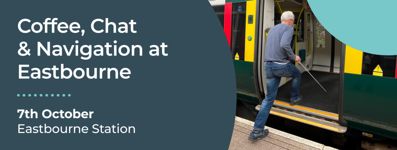 Promotional graphic for a "Coffee, Chat & Navigation" event at Eastbourne Station. The graphic features large white text on a dark teal background displaying the event title, the date 7 October, and the location Eastbourne Station. Alongside the text is a photo of Clinton, a Sussex Sight Loss Council member, using his long cane as he steps from a railway platform onto a stationary train through an open doorway. The train carriage interior and platform edge can be seen in the background.