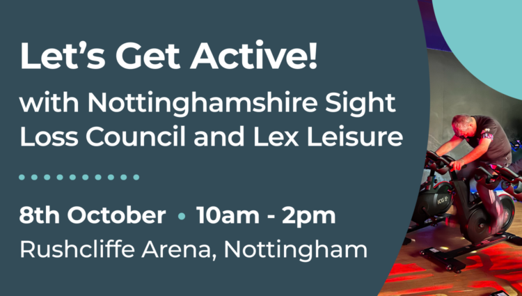 Banner promoting "Let's Get Active" with Nottinghamshire Sight Loss Council and Lex Leisure. Event details: 8 October, 10am to 2pm, Rushcliffe Arena, Nottingham. The banner features a photograph of several people using spin exercise bikes in a gym, illuminated by red and coloured lighting. White text appears on a dark teal background.