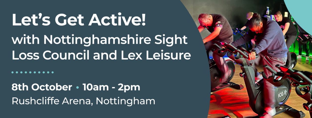 Banner promoting "Let's Get Active" with Nottinghamshire Sight Loss Council and Lex Leisure. Event details: 8 October, 10am to 2pm, Rushcliffe Arena, Nottingham. The banner features a photograph of several people using spin exercise bikes in a gym, illuminated by red and coloured lighting. White text appears on a dark teal background.