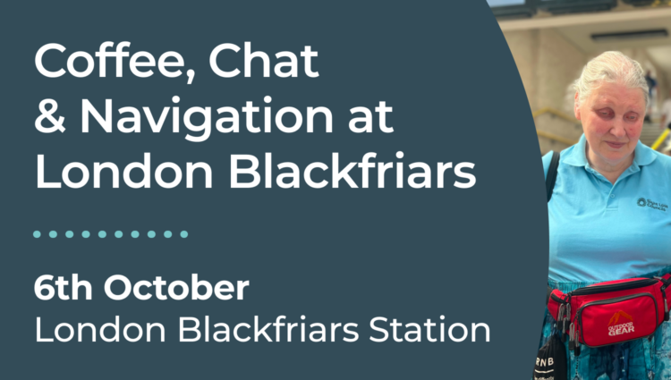 Promotional graphic for a "Coffee, Chat & Navigation" event at London Blackfriars. The graphic features large white text on a dark teal background displaying the event title, the date Tuesday 6 October, and the location London Blackfriars. Alongside the text is a photo of Mary, a London Sight Loss Council member, standing on the station concourse holding her long cane. Passengers can be seen in the background walking down a staircase. Mary is smiling towards the camera.