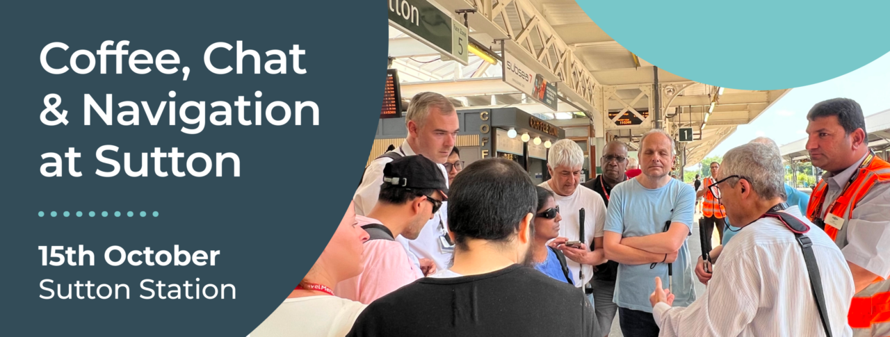Promotional graphic for a "Coffee, Chat & Navigation" event at Sutton. The graphic features large white text on a dark teal background displaying the event title, the date 15 October, and the location Sutton. Alongside the text is a photo of a group of blind and partially sighted people standing on a platform at Sutton station during a Try a Train event. They are listening to GTR's Accessibility Engagement Manager, who is speaking to the group about rail travel and accessibility.