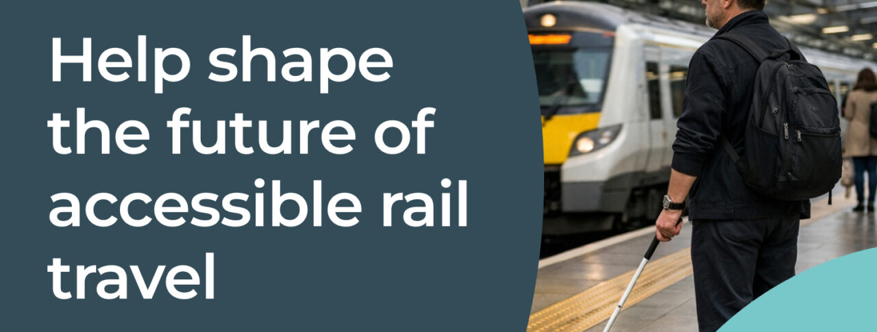 romotional graphic inviting feedback on accessible rail travel. Large white text on a dark teal background reads: “Help shape the future of accessible rail travel” and “Share your feedback on our station and train audio guides.” Alongside the text is a photo of a person standing on a railway platform holding a long white mobility cane, with a train visible in the station behind them. The graphic uses curved teal design elements and rail travel imagery to promote the survey.
