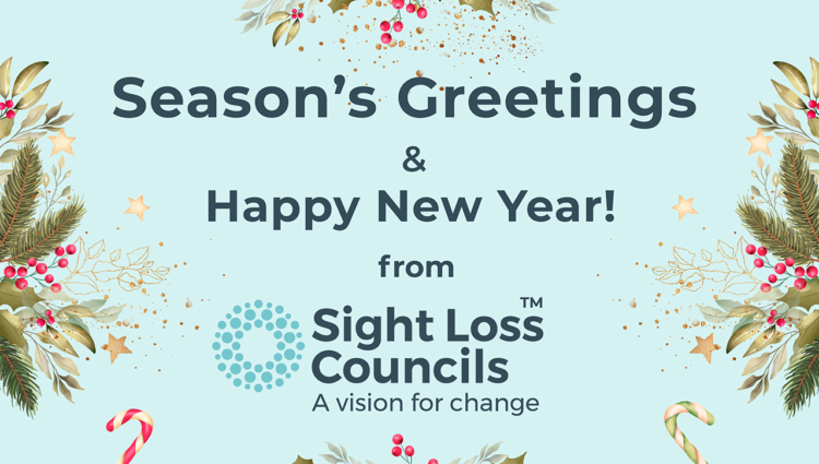 Season's greetings and Happy New Year from Sight Loss Councils on a light blue background surrounded with a border made of holly and candy cane