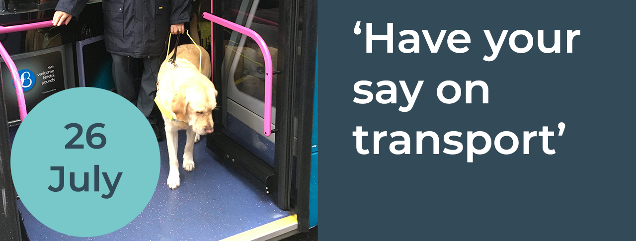 Banner that reads: Gloucestershire Sight Loss Council 'Have your say on transport' 26 July. Graphic is accompanied by a photo of a guide dog user boarding a bus.