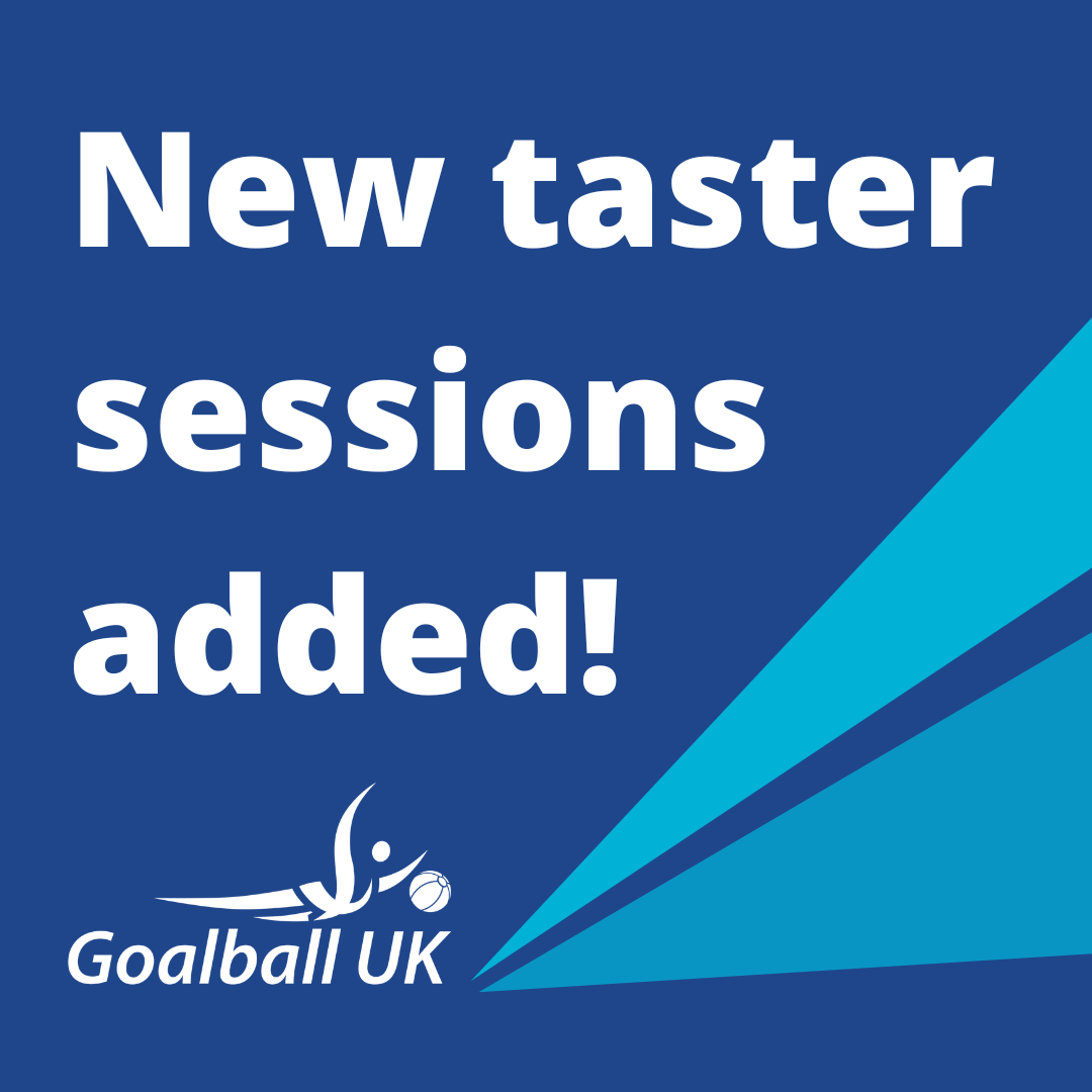 A blue graphic with white text which reads: "New taster sessions added." The Goalball UK logo is at the bottom of the image,