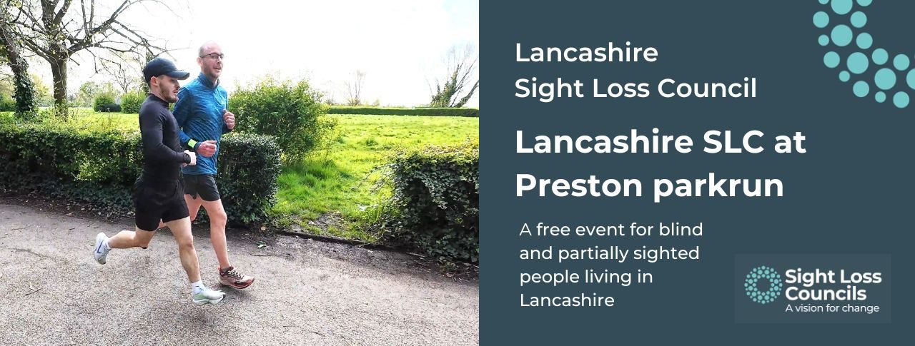David, SLC coordinator for North West England being guided at a parkrun event. To the right, a dark blue text box with white writing reads: 'Lancashire Sight Loss Council. Lancashire SLC at Preston parkrun’. A free event for blind and partially sighted people living in Lancashire. In the bottom right hand corner is the Sight Loss Councils logo of white writing with the strapline 'A Vision for change' and light blue circular dots.