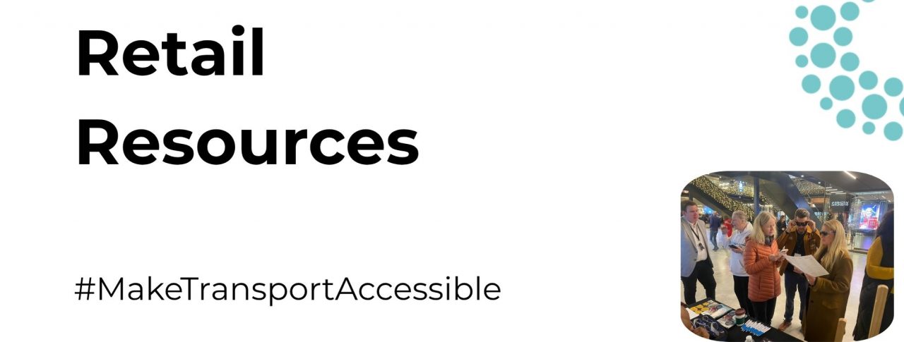 A white banner has big, bold black text covering a large portion of the banner. It reads, "Retail Resources", while in standard, smaller black text at the bottom that reads, "#MakeRetailAccessible". An image portrays a group of five people, two who are wearing sim-specs standing and in some sort of discussion in what appears to be shopping centre. A table with materials appears at the front of the image indicating a SLC event has taken place. The image is positioned slightly to the right of the banner, while a part of the SLC logo adorns the top right corner.